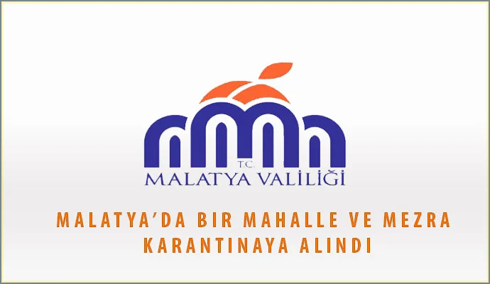 Malatya’da bir mahalle ve mezra karantinaya alındı
