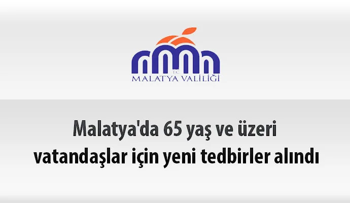 Malatya’da 65 yaş ve üzeri vatandaşlar için yeni tedbirler alındı