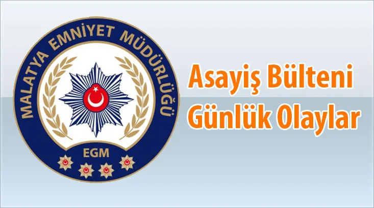 Malatya Asayiş Bülteni Günlük Olaylar 30 Kasım – 06 Aralık 2020