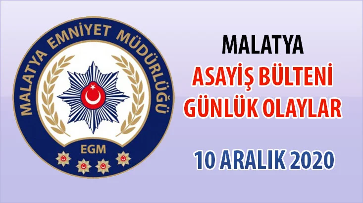Malatya Asayiş Bülteni Günlük Olaylar 10 Aralık 2020