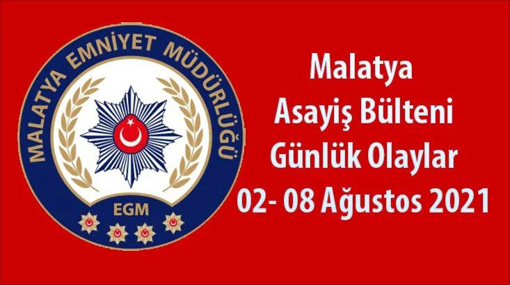 Malatya Asayiş Bülteni Günlük Olaylar 02- 08 Ağustos 2021