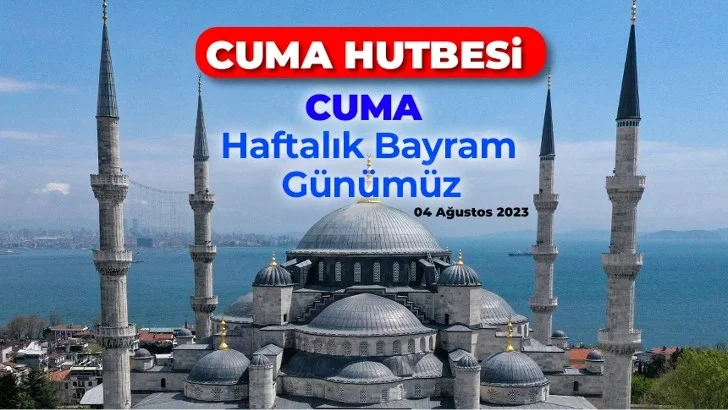 Cuma: Haftalık Bayram Günümüz 4 Ağustos 2023