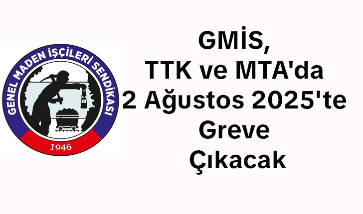 GMİS, TTK ve MTA’da 2 Ağustos 2025’te Greve Çıkacak
