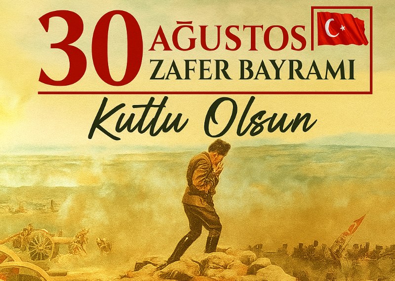 30 Ağustos Zafer Bayramı: Türk Milletinin Bağımsızlık Destanı