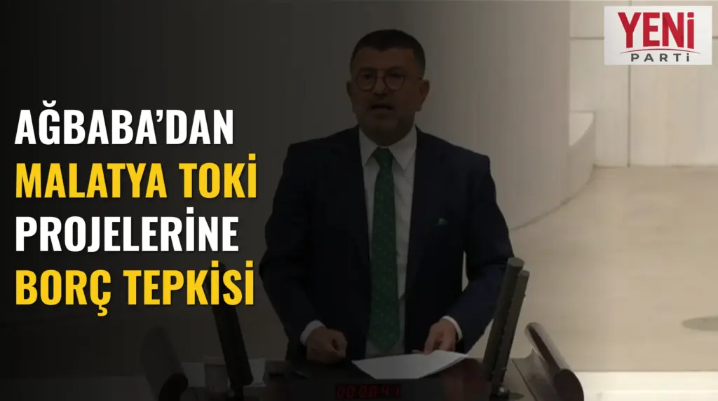Ağbaba’dan Malatya TOKİ Projelerine Borç Tepkisi