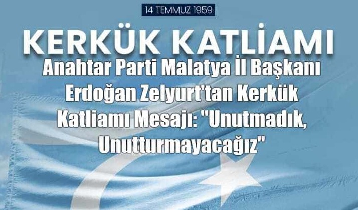 Anahtar Parti Malatya İl Başkanı Erdoğan Zelyurt’tan Kerkük Katliamı Mesajı: “Unutmadık, Unutturmayacağız”