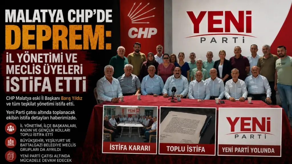 Malatya CHP’de Deprem: İl Yönetimi ve Meclis Üyeleri İstifa Etti